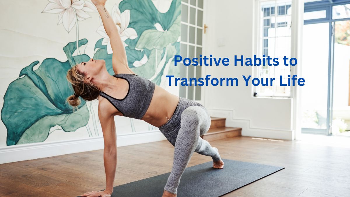 10 positive habits to transform your life