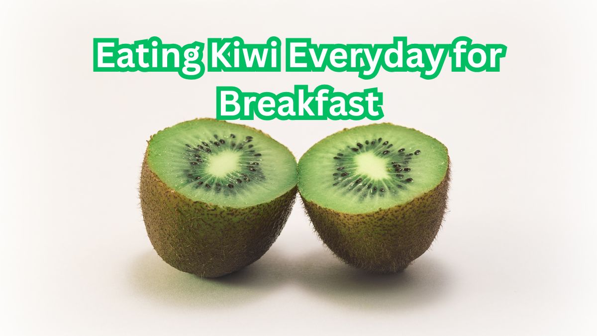 7 Incredible Benefits of Eating Kiwi Every Day for Breakfast 1 benefits of eating kiwi every day for breakfast
