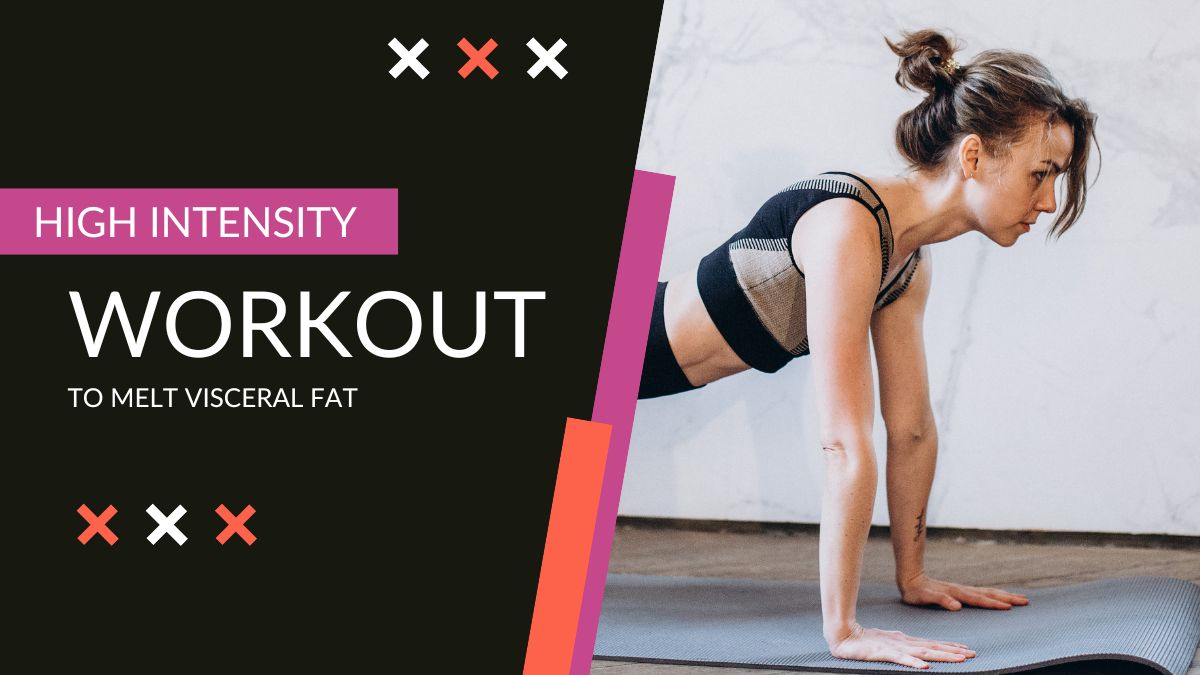 5 Best High Intensity Workouts to Melt Visceral Fat 1 high intensity workouts