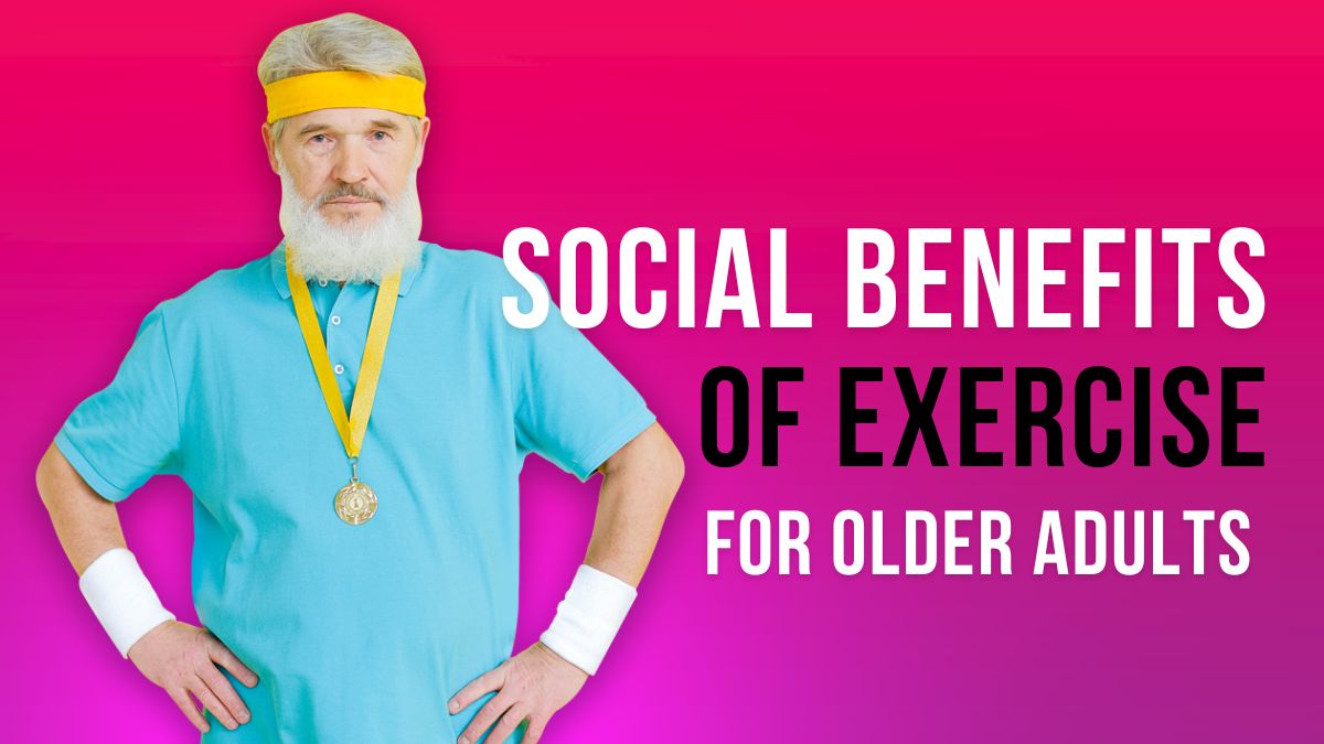 10 Social Benefits of Exercise for Older Adults 1 social benefits of exercise for older adults