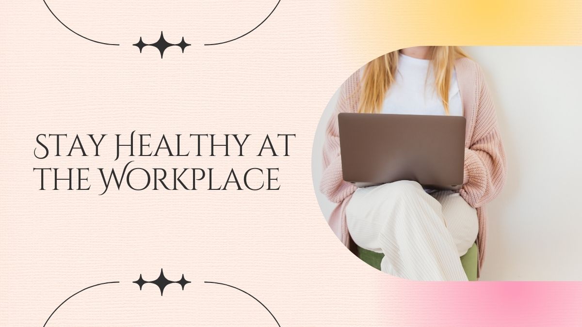 7 Tips to Stay Healthy at the Workplace 1 7 tips to stay healthy at the workplace