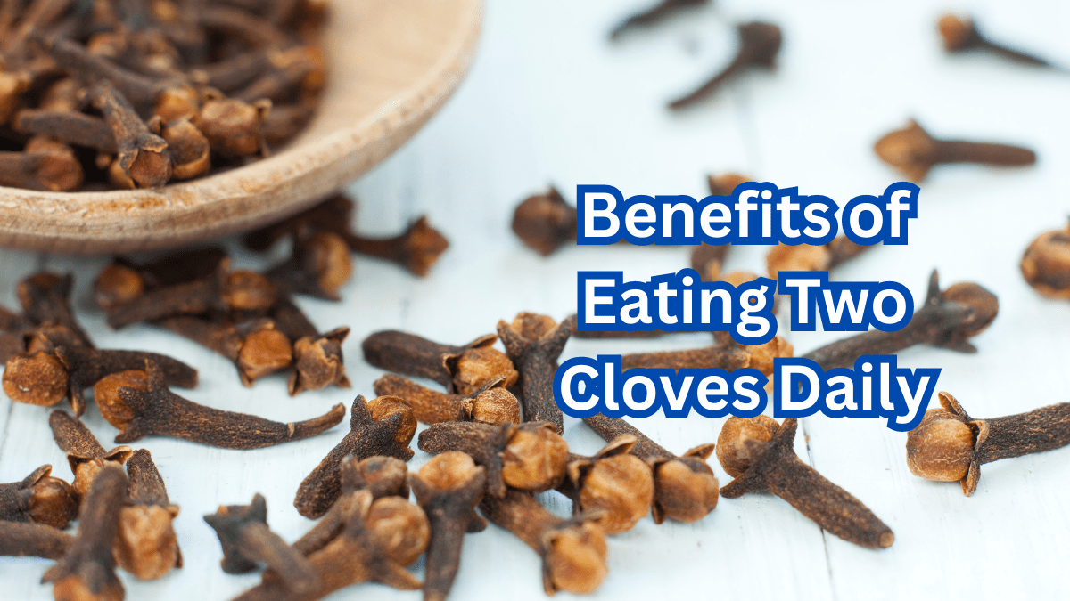 9 Health Benefits of Eating Two Cloves Daily