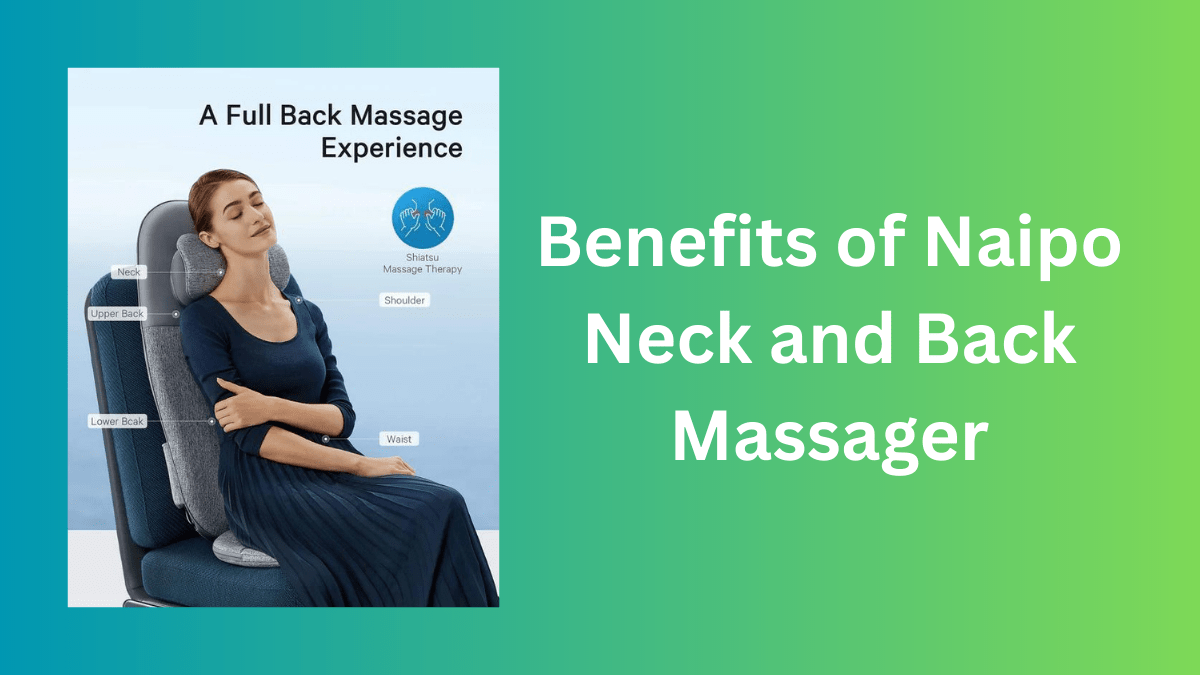 9 Benefits of Naipo Neck and Back Massager for Pain Relief 1 Naipo neck and back massager