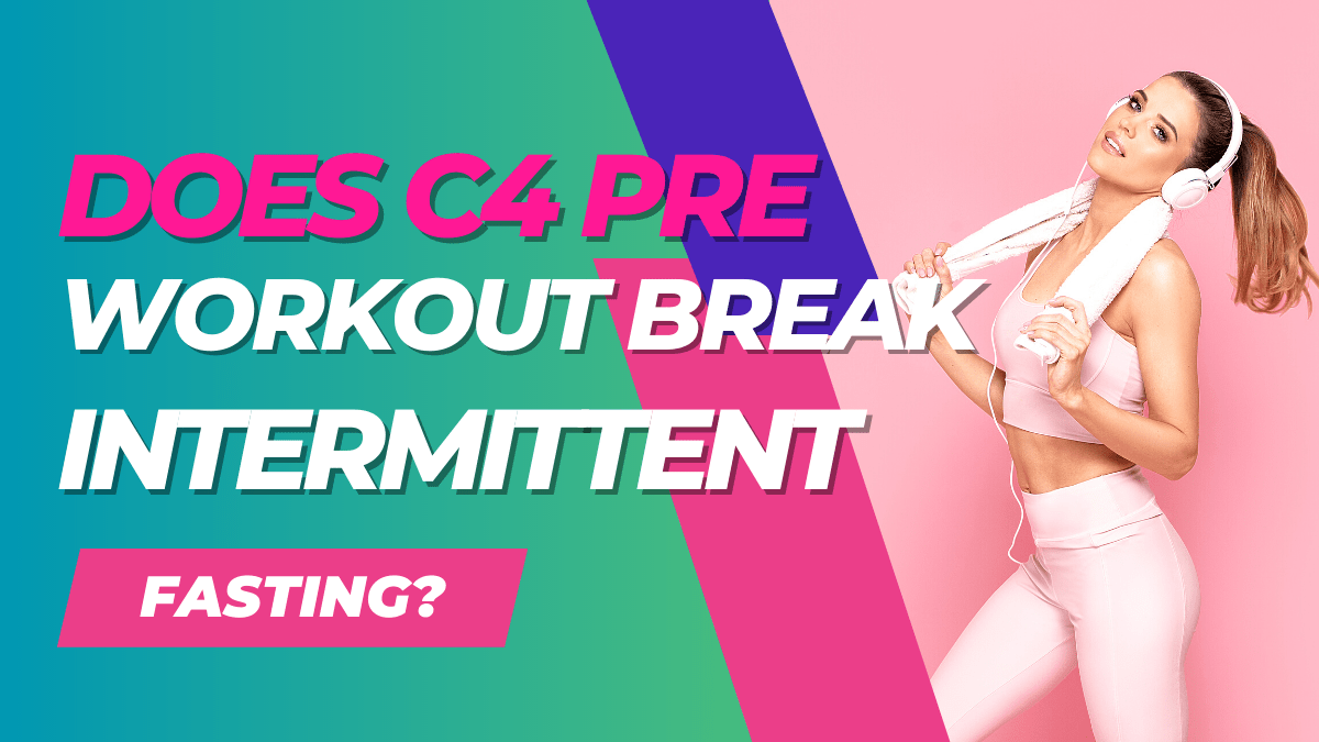 Does C4 pre workout break intermittent fasting