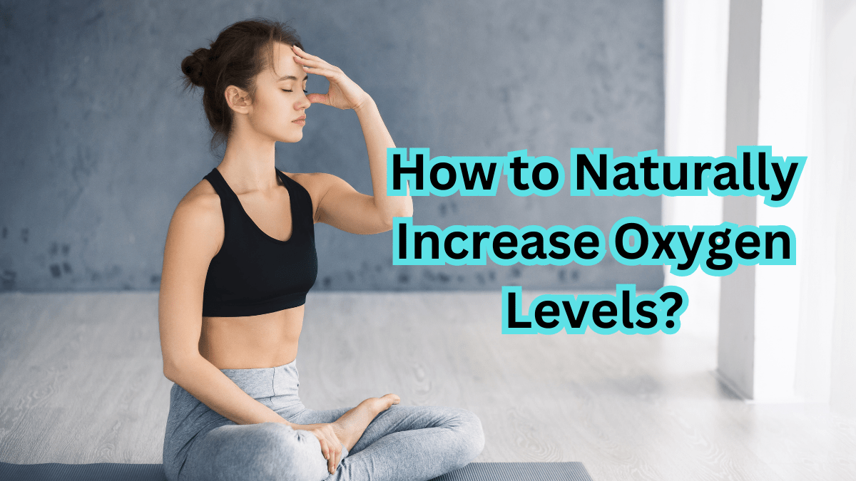 How to Naturally Increase Oxygen Levels | 2 Breathing Exercises 1 How to Naturally Increase Oxygen Levels?