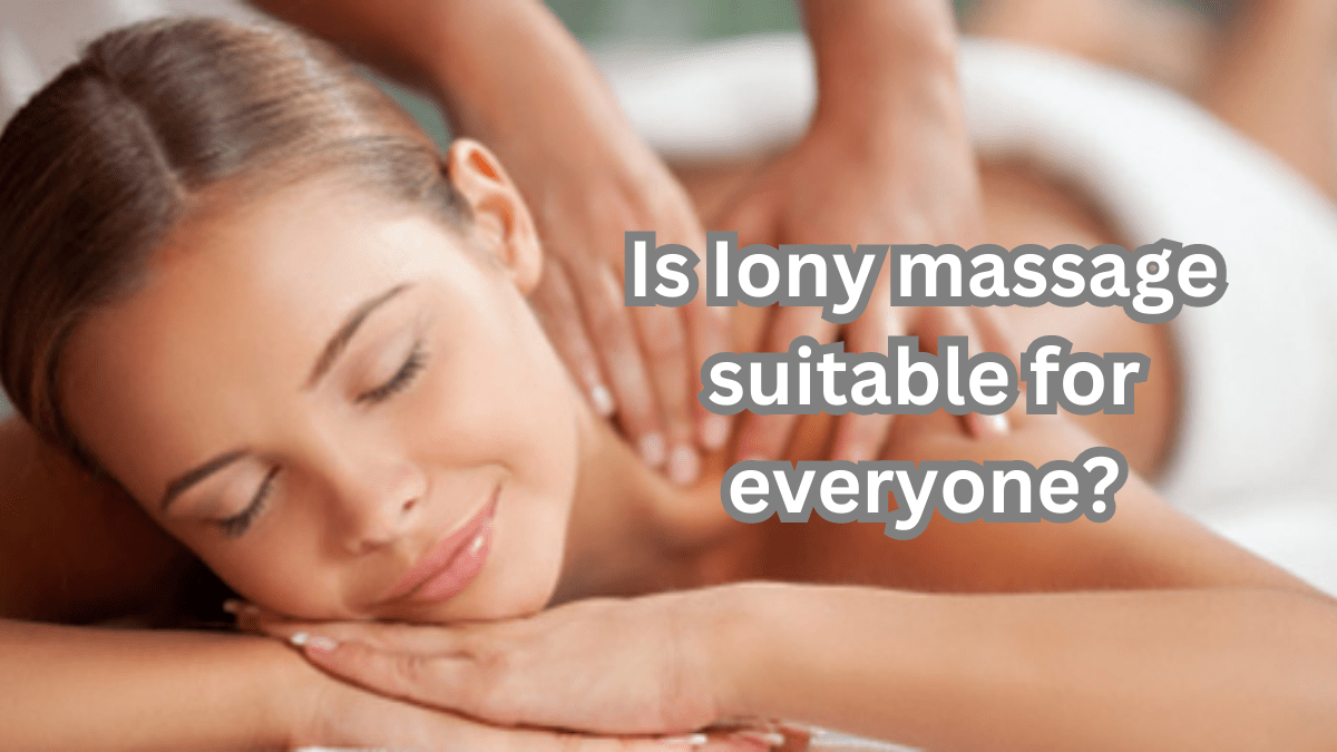 Is Iony Massage Suitable for Everyone? 1 is iony massage suitable for everyone